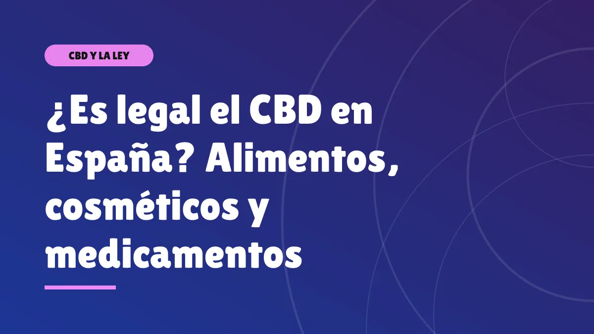 ¿Es legal el CBD en España? Alimentos, cosméticos y medicamentos