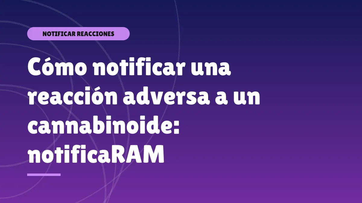 Cómo notificar una reacción adversa a un cannabinoide: notificaRAM
