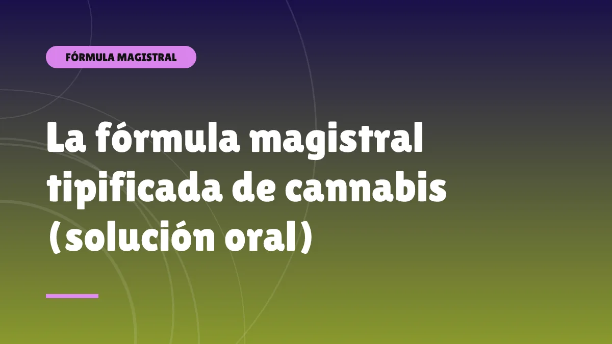 La fórmula magistral tipificada de cannabis (solución oral)