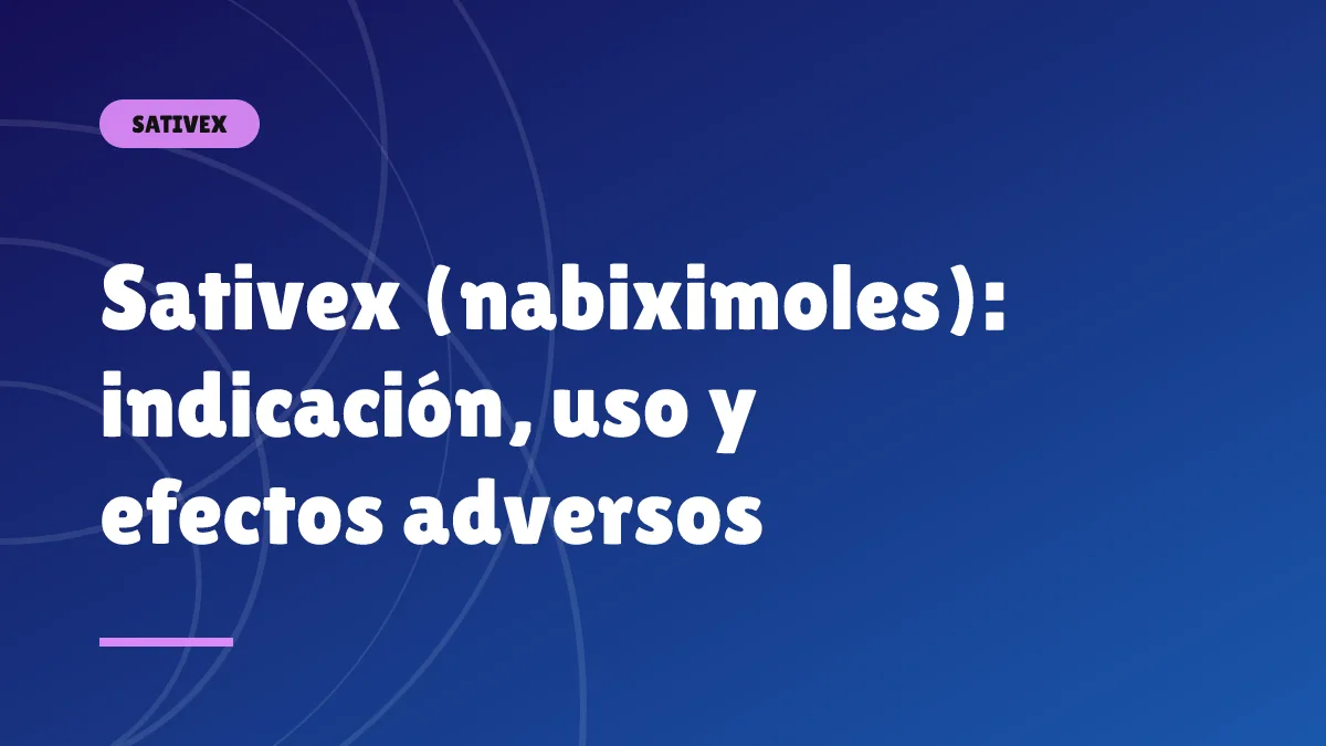 Sativex (nabiximoles): indicación, uso y efectos adversos